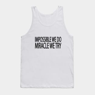 Impossible we do miracle we try Tank Top